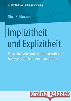 Implizitheit Und Explizitheit: Praxeologische Und Institutionskritische Analysen Zum Mathematikunterricht Bohlmann, Nina 9783658139087 Springer vs