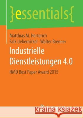 Industrielle Dienstleistungen 4.0: Hmd Best Paper Award 2015 Herterich, Matthias M. 9783658139100 Springer Vieweg
