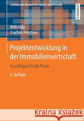 Projektentwicklung in Der Immobilienwirtschaft: Grundlagen Für Die Praxis Alda, Willi 9783658139292 Springer Vieweg