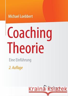 Coaching Theorie: Eine Einführung Loebbert, Michael 9783658139438 Springer