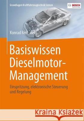 Basiswissen Dieselmotor-Management: Einspritzung, Elektronische Steuerung Und Regelung Reif, Konrad 9783658139858 Springer Vieweg
