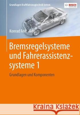 Bremsregelsysteme Und Fahrerassistenzsysteme 1: Grundlagen Und Komponenten Reif, Konrad 9783658139889 Springer Vieweg
