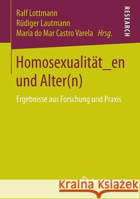 Homosexualität_en Und Alter(n): Ergebnisse Aus Forschung Und Praxis Lottmann, Ralf 9783658140076 Springer vs