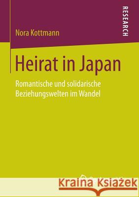 Heirat in Japan: Romantische Und Solidarische Beziehungswelten Im Wandel Kottmann, Nora 9783658140090 Springer vs
