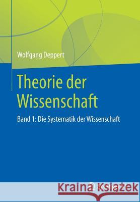 Theorie Der Wissenschaft: Band 1: Die Systematik Der Wissenschaft Deppert, Wolfgang 9783658140236 Springer vs