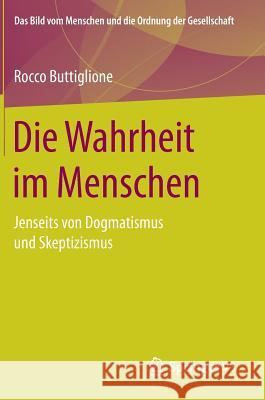 Die Wahrheit Im Menschen: Jenseits Von Dogmatismus Und Skeptizismus Buttiglione, Rocco 9783658140274