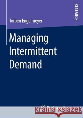 Managing Intermittent Demand Torben Engelmeyer 9783658140618 Springer Gabler