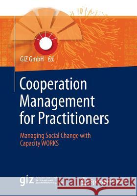 Cooperation Management for Practitioners: Managing Social Change with Capacity Works Giz Gmbh 9783658140793 Springer Gabler