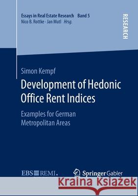 Development of Hedonic Ofﬁce Rent Indices: Examples for German Metropolitan Areas Kempf, Simon 9783658140830 Springer Gabler