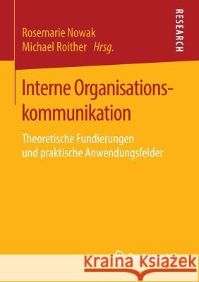 Interne Organisationskommunikation: Theoretische Fundierungen Und Praktische Anwendungsfelder Nowak, Rosemarie 9783658140977 Springer vs