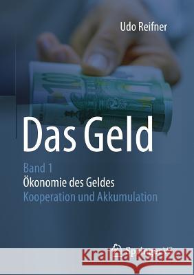 Das Geld: Band 1ökonomie Des Geldes - Kooperation Und Akkumulation Reifner, Udo 9783658141011 Springer vs