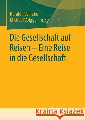 Die Gesellschaft Auf Reisen - Eine Reise in Die Gesellschaft Pechlaner, Harald 9783658141134 Springer vs