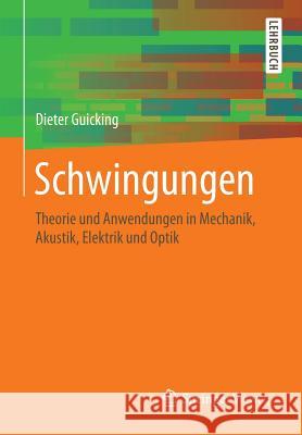Schwingungen: Theorie Und Anwendungen in Mechanik, Akustik, Elektrik Und Optik Guicking, Dieter 9783658141356