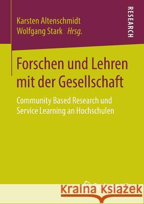 Forschen Und Lehren Mit Der Gesellschaft: Community Based Research Und Service Learning an Hochschulen Altenschmidt, Karsten 9783658141561 Springer vs