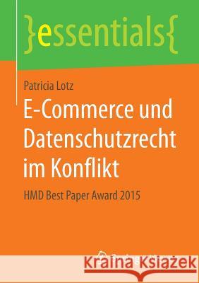 E-Commerce Und Datenschutzrecht Im Konflikt: Hmd Best Paper Award 2015 Lotz, Patricia 9783658141608 Springer Vieweg
