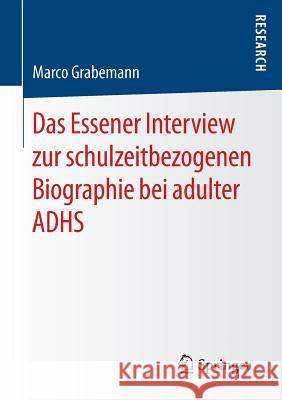 Das Essener Interview Zur Schulzeitbezogenen Biographie Bei Adulter Adhs Grabemann, Marco 9783658141752 Springer