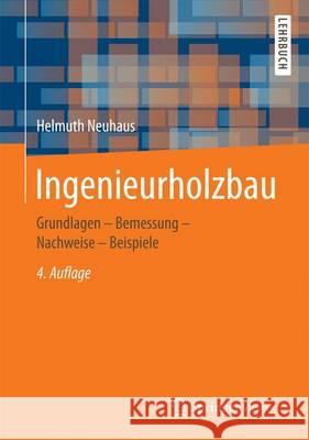 Ingenieurholzbau: Grundlagen - Bemessung - Nachweise - Beispiele Neuhaus, Helmuth 9783658141776