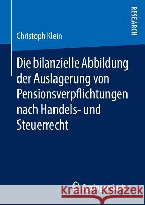 Die Bilanzielle Abbildung Der Auslagerung Von Pensionsverpflichtungen Nach Handels- Und Steuerrecht Klein, Christoph 9783658142384