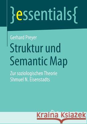 Struktur Und Semantic Map: Zur Soziologischen Theorie Shmuel N. Eisenstadts Preyer, Gerhard 9783658142407