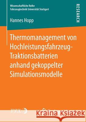 Thermomanagement Von Hochleistungsfahrzeug-Traktionsbatterien Anhand Gekoppelter Simulationsmodelle Hopp, Hannes 9783658142469