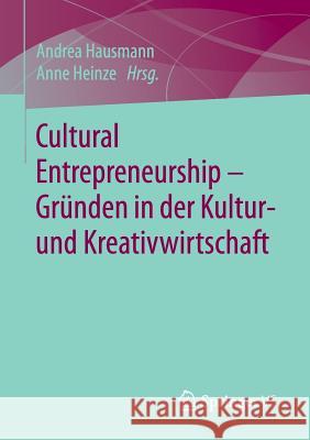 Cultural Entrepreneurship - Gründen in Der Kultur- Und Kreativwirtschaft Hausmann, Andrea 9783658142896 Springer vs