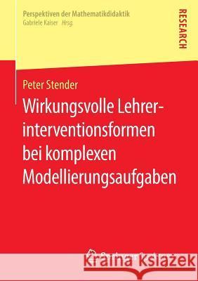 Wirkungsvolle Lehrerinterventionsformen Bei Komplexen Modellierungsaufgaben Stender, Peter 9783658142964 Springer Spektrum