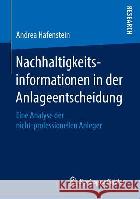 Nachhaltigkeitsinformationen in Der Anlageentscheidung: Eine Analyse Der Nicht-Professionellen Anleger Hafenstein, Andrea 9783658143046 Springer Gabler