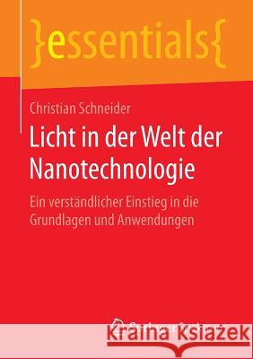 Licht in Der Welt Der Nanotechnologie: Ein Verständlicher Einstieg in Die Grundlagen Und Anwendungen Christian Schneider 9783658143107 Springer Spektrum