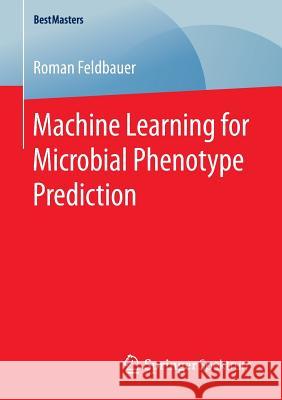 Machine Learning for Microbial Phenotype Prediction Roman Feldbauer 9783658143183 Springer Spektrum