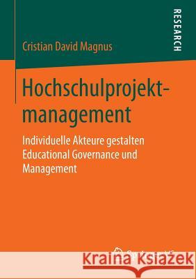 Hochschulprojektmanagement: Individuelle Akteure Gestalten Educational Governance Und Management Magnus, Cristian David 9783658143565 Springer vs