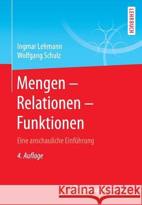 Mengen - Relationen - Funktionen: Eine Anschauliche Einführung Lehmann, Ingmar 9783658143985