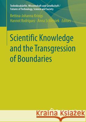 Scientific Knowledge and the Transgression of Boundaries Bettina-Johanna Krings Hannot Rodriguez Anna Schleisiek 9783658144487 Springer vs