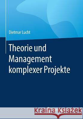 Theorie Und Management Komplexer Projekte Lucht, Dietmar 9783658144753 Springer Gabler