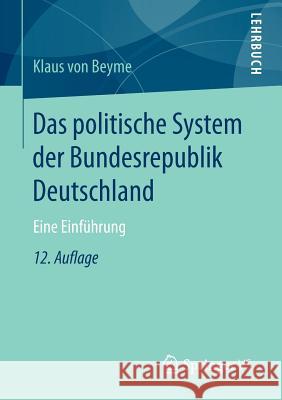 Das Politische System Der Bundesrepublik Deutschland: Eine Einführung Von Beyme, Klaus 9783658144982