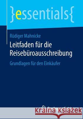 Leitfaden Für Die Reisebüroausschreibung: Grundlagen Für Den Einkäufer Mahnicke, Rüdiger 9783658145149 Springer Gabler