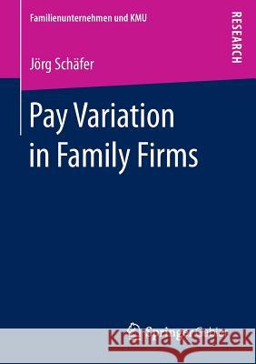 Pay Variation in Family Firms Jorg Schafer 9783658145460 Springer Gabler