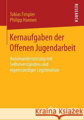 Kernaufgaben Der Offenen Jugendarbeit: Auseinandersetzung Mit Selbstverständnis Und Eigenständiger Legitimation Fimpler, Tobias 9783658146061 Springer vs