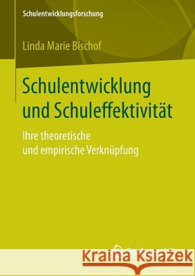 Schulentwicklung Und Schuleffektivität: Ihre Theoretische Und Empirische Verknüpfung Bischof, Linda Marie 9783658146276 Springer vs