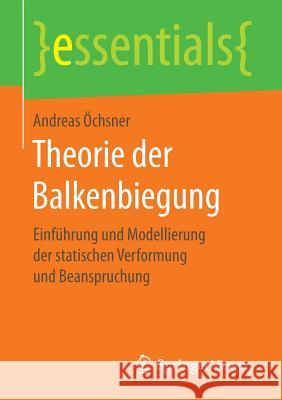 Theorie Der Balkenbiegung: Einführung Und Modellierung Der Statischen Verformung Und Beanspruchung Öchsner, Andreas 9783658146375