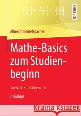 Mathe-Basics Zum Studienbeginn: Survival-Kit Mathematik Beutelspacher, Albrecht 9783658146474