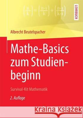 Mathe-Basics Zum Studienbeginn: Survival-Kit Mathematik Beutelspacher, Albrecht 9783658146474 Springer Spektrum