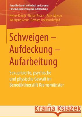 Schweigen - Aufdeckung - Aufarbeitung: Sexualisierte, Psychische Und Physische Gewalt Im Benediktinerstift Kremsmünster Keupp, Heiner 9783658146535 Springer vs