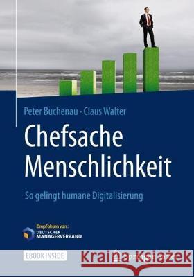 Chefsache Menschlichkeit: So Gelingt Humane Digitalisierung Buchenau, Peter 9783658146610