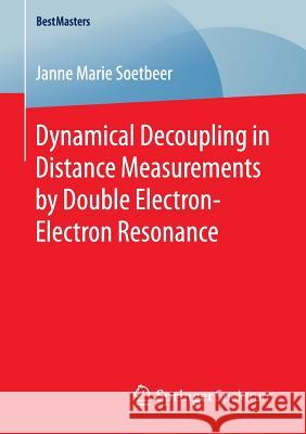 Dynamical Decoupling in Distance Measurements by Double Electron-Electron Resonance Janne Marie Soetbeer 9783658146696 Springer Spektrum