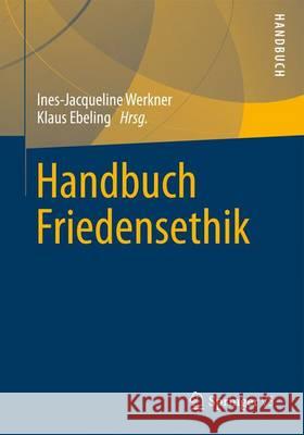 Handbuch Friedensethik Ines-Jacqueline Werkner Klaus Ebeling 9783658146856 Springer vs