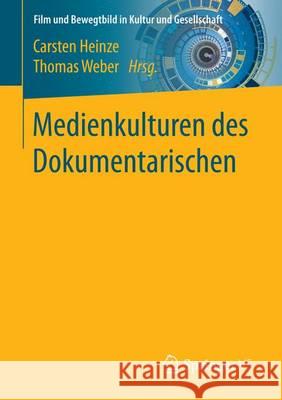 Medienkulturen Des Dokumentarischen Heinze, Carsten 9783658146979 Springer vs