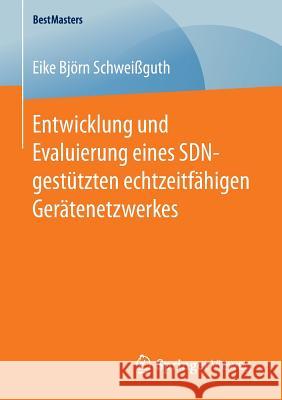 Entwicklung Und Evaluierung Eines Sdn-Gestützten Echtzeitfähigen Gerätenetzwerkes Schweißguth, Eike Björn 9783658147464 Springer Vieweg