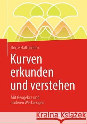 Kurven Erkunden Und Verstehen: Mit Geogebra Und Anderen Werkzeugen Haftendorn, Dörte 9783658147488 Springer Spektrum