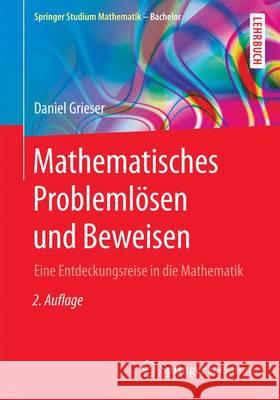 Mathematisches Problemlösen Und Beweisen: Eine Entdeckungsreise in Die Mathematik Grieser, Daniel 9783658147648 Springer Spektrum