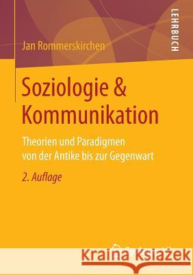 Soziologie & Kommunikation: Theorien Und Paradigmen Von Der Antike Bis Zur Gegenwart Rommerskirchen, Jan 9783658147686 Springer vs